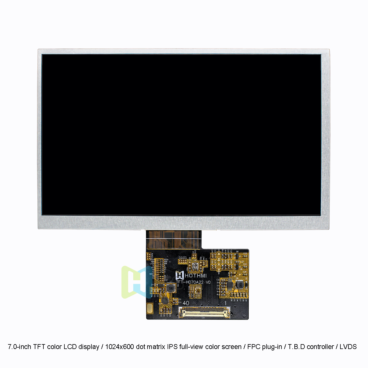 7.0-inch TFT color LCD display / 1024x600 dot matrix IPS full-view color screen / FPC plug-in / T.B.D controller / LVDS interface high-brightness display/Linux/RK